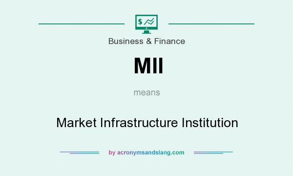 What does MII mean? It stands for Market Infrastructure Institution