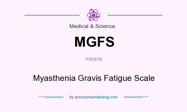 What does MGFS mean? It stands for Myasthenia Gravis Fatigue Scale
