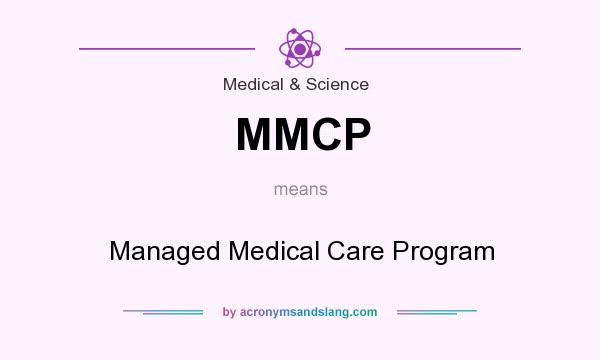 What does MMCP mean? It stands for Managed Medical Care Program