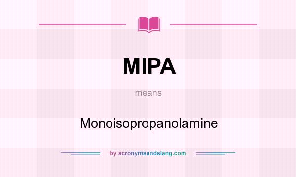 What does MIPA mean? It stands for Monoisopropanolamine