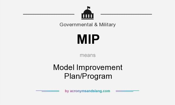 What does MIP mean? It stands for Model Improvement Plan/Program