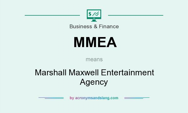 What does MMEA mean? It stands for Marshall Maxwell Entertainment Agency