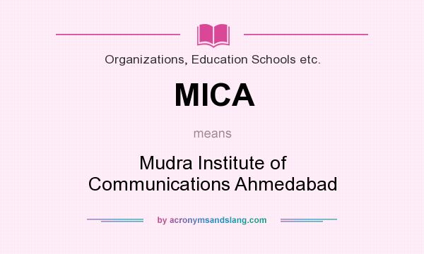What does MICA mean? It stands for Mudra Institute of Communications Ahmedabad