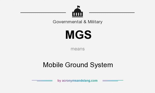 What does MGS mean? It stands for Mobile Ground System
