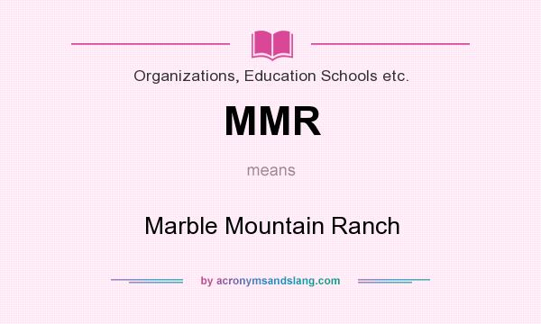 What does MMR mean? It stands for Marble Mountain Ranch