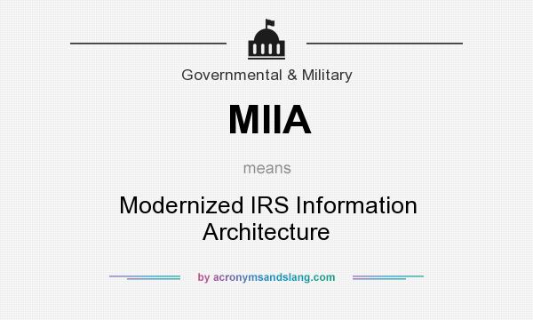 What does MIIA mean? It stands for Modernized IRS Information Architecture