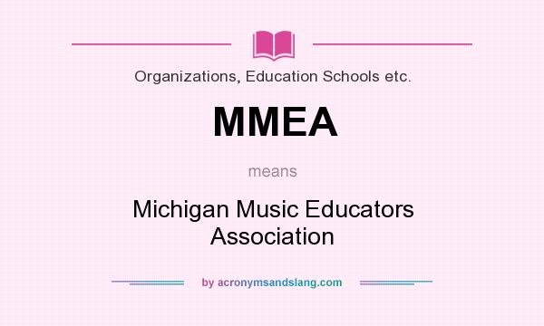 What does MMEA mean? It stands for Michigan Music Educators Association