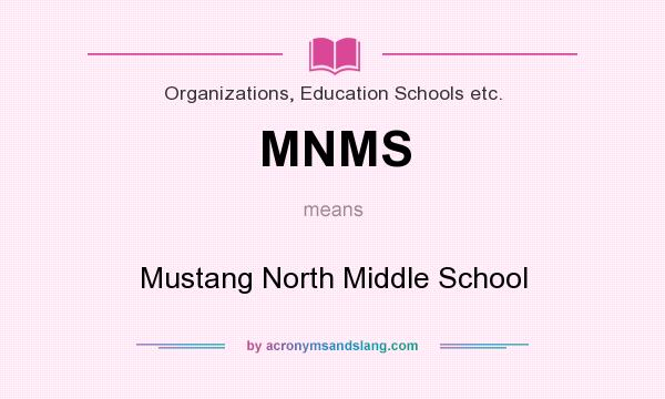 What does MNMS mean? It stands for Mustang North Middle School