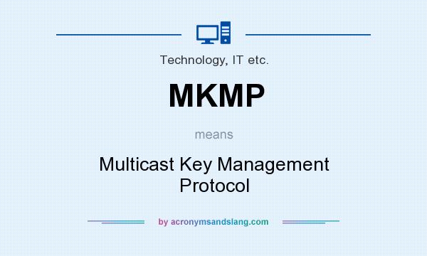 What does MKMP mean? It stands for Multicast Key Management Protocol