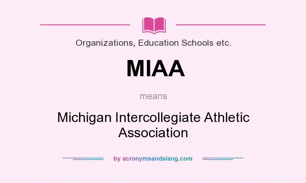 What does MIAA mean? It stands for Michigan Intercollegiate Athletic Association
