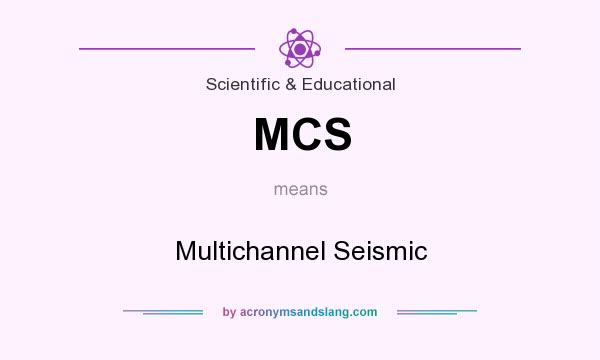 What does MCS mean? It stands for Multichannel Seismic