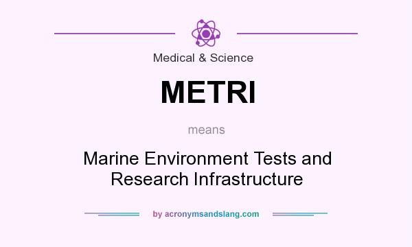 What does METRI mean? It stands for Marine Environment Tests and Research Infrastructure
