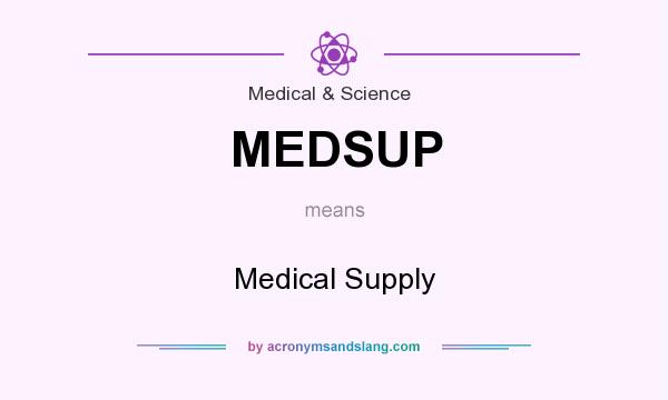 What does MEDSUP mean? It stands for Medical Supply
