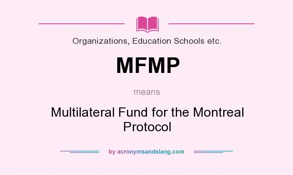 What does MFMP mean? It stands for Multilateral Fund for the Montreal Protocol