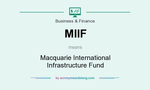 What does MIIF mean? It stands for Macquarie International Infrastructure Fund