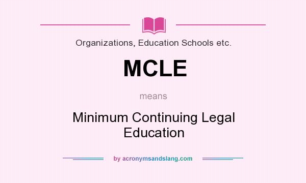 What does MCLE mean? It stands for Minimum Continuing Legal Education