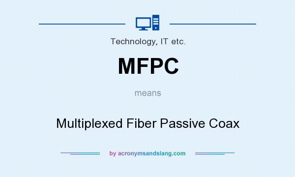 What does MFPC mean? It stands for Multiplexed Fiber Passive Coax