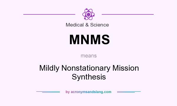 What does MNMS mean? It stands for Mildly Nonstationary Mission Synthesis