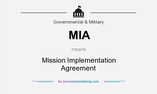 What does MIA mean? It stands for Mission Implementation Agreement