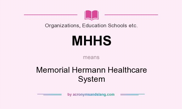 What does MHHS mean? It stands for Memorial Hermann Healthcare System