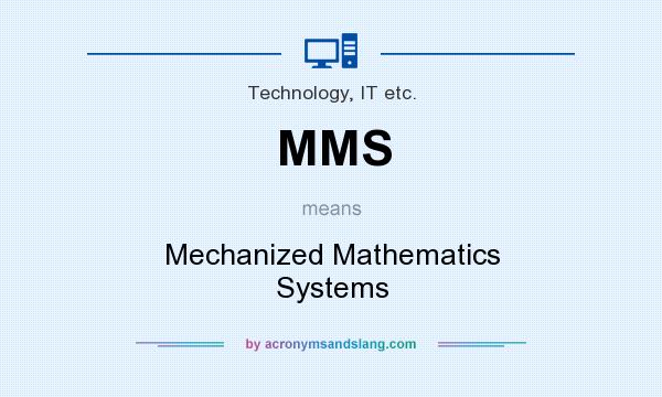 What does MMS mean? It stands for Mechanized Mathematics Systems