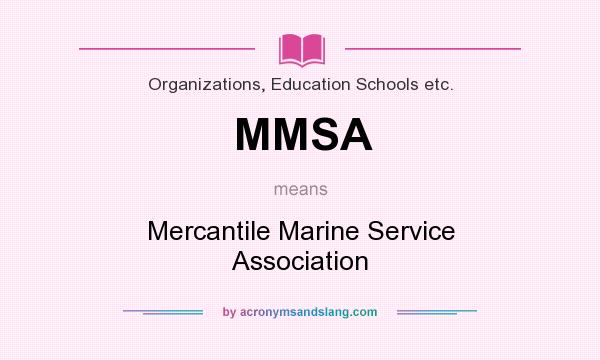 What does MMSA mean? It stands for Mercantile Marine Service Association