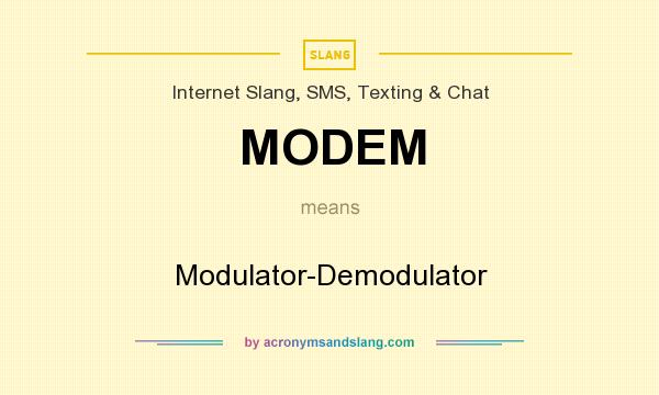 What does MODEM mean? It stands for Modulator-Demodulator