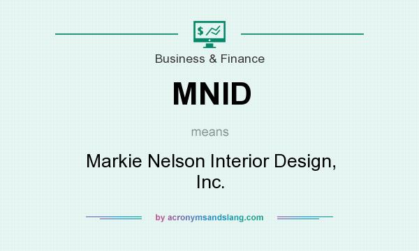 What does MNID mean? It stands for Markie Nelson Interior Design, Inc.