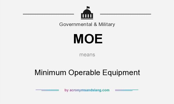 What does MOE mean? It stands for Minimum Operable Equipment
