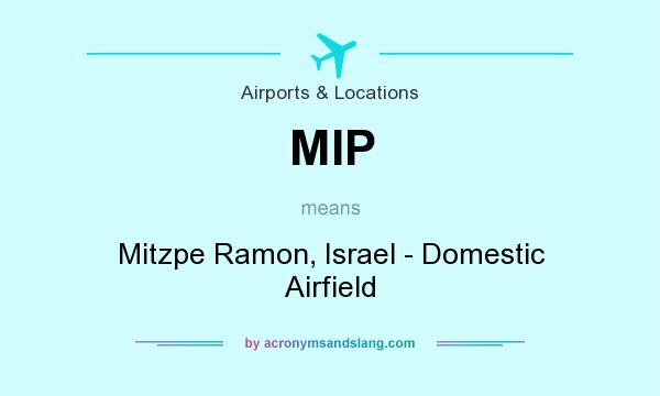 What does MIP mean? It stands for Mitzpe Ramon, Israel - Domestic Airfield