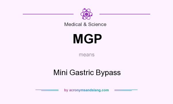 What does MGP mean? It stands for Mini Gastric Bypass