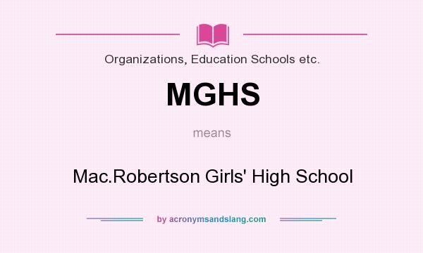 What does MGHS mean? It stands for Mac.Robertson Girls` High School