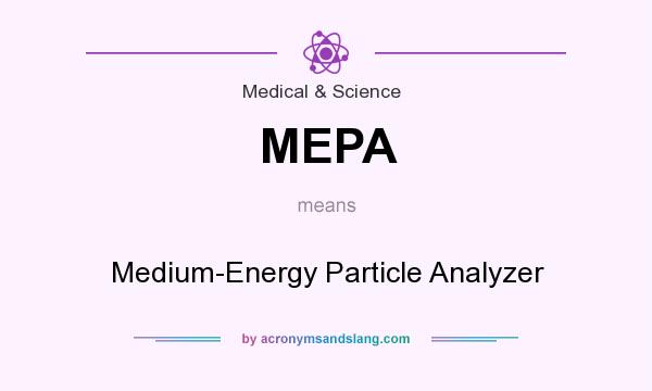 What does MEPA mean? It stands for Medium-Energy Particle Analyzer