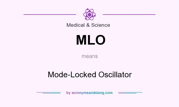 What does MLO mean? It stands for Mode-Locked Oscillator