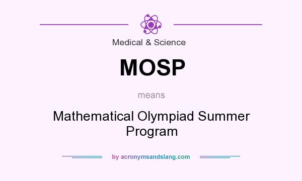 What does MOSP mean? It stands for Mathematical Olympiad Summer Program