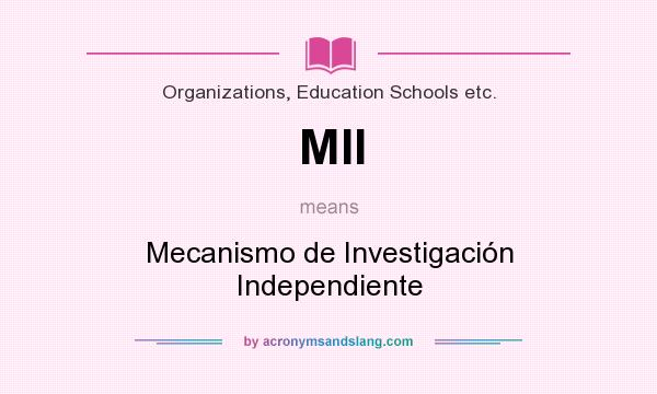 What does MII mean? It stands for Mecanismo de Investigación Independiente