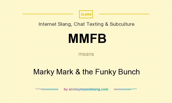 What does MMFB mean? It stands for Marky Mark & the Funky Bunch