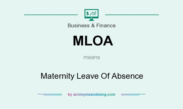 What does MLOA mean? It stands for Maternity Leave Of Absence