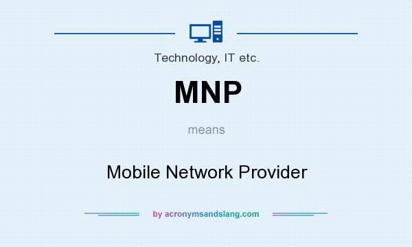 What does MNP mean? It stands for Mobile Network Provider