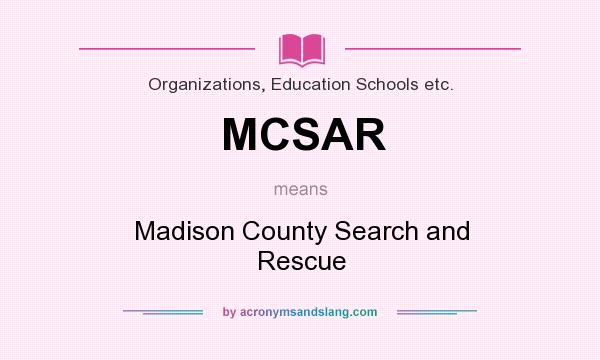 What does MCSAR mean? It stands for Madison County Search and Rescue