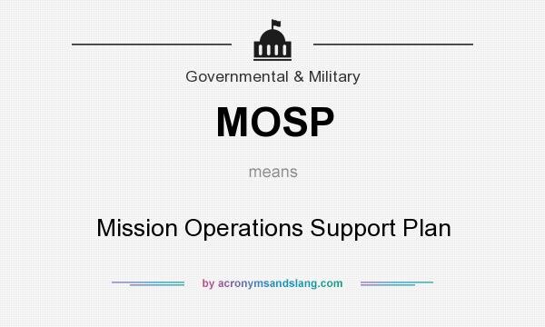 What does MOSP mean? It stands for Mission Operations Support Plan