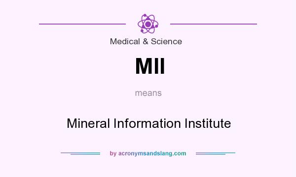What does MII mean? It stands for Mineral Information Institute