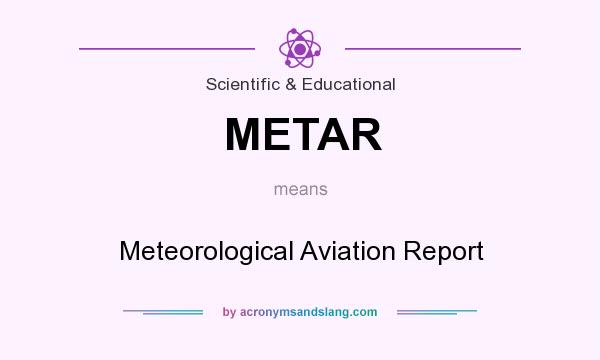 What does METAR mean? It stands for Meteorological Aviation Report