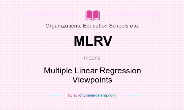 What does MLRV mean? It stands for Multiple Linear Regression Viewpoints