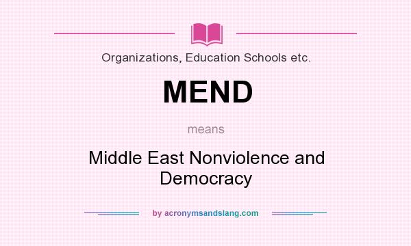 What does MEND mean? It stands for Middle East Nonviolence and Democracy