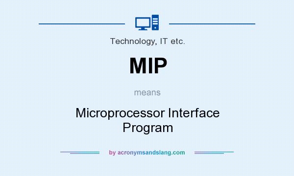 What does MIP mean? It stands for Microprocessor Interface Program