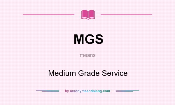 What does MGS mean? It stands for Medium Grade Service