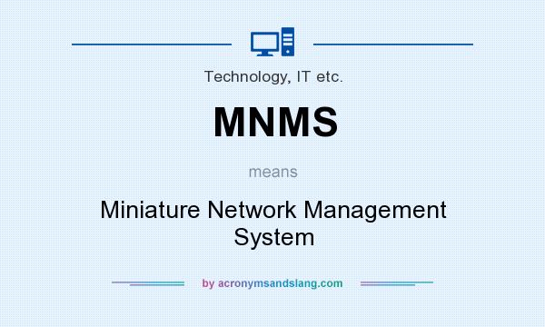 What does MNMS mean? It stands for Miniature Network Management System