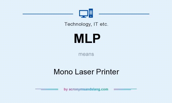 What does MLP mean? It stands for Mono Laser Printer