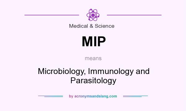 What does MIP mean? It stands for Microbiology, Immunology and Parasitology